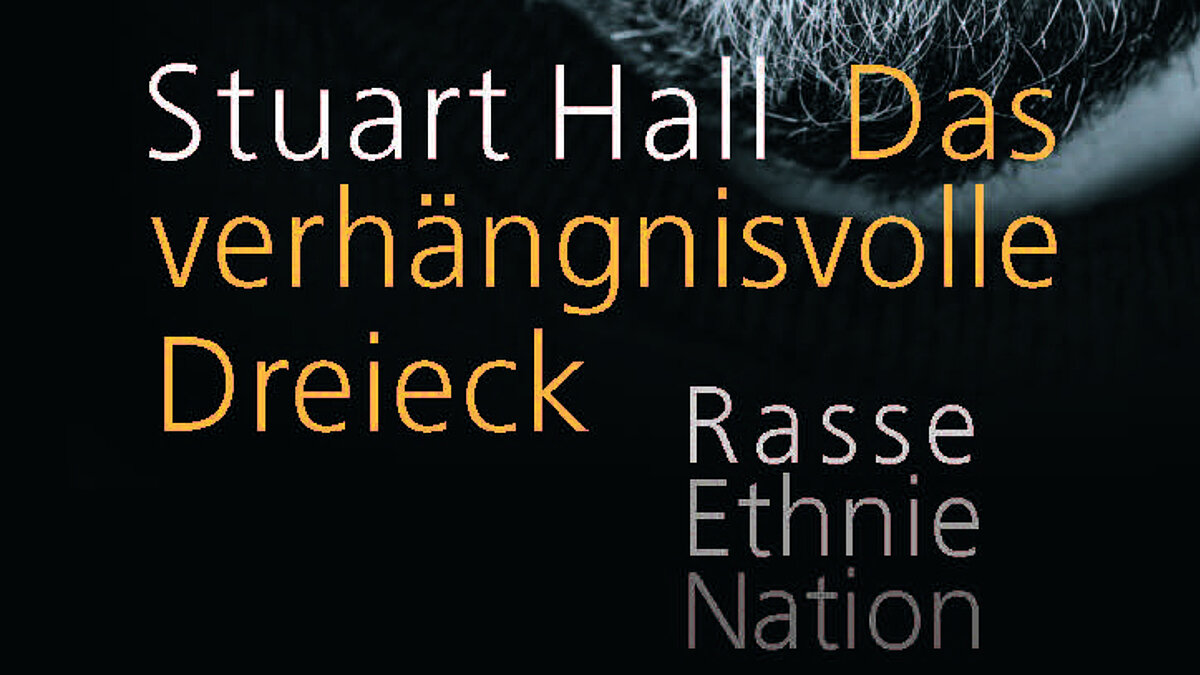 Ab 18.11.24, 18 Uhr: Stuart Hall: Das verhängnisvolle Dreieck – Rasse, Ethnie, Nation