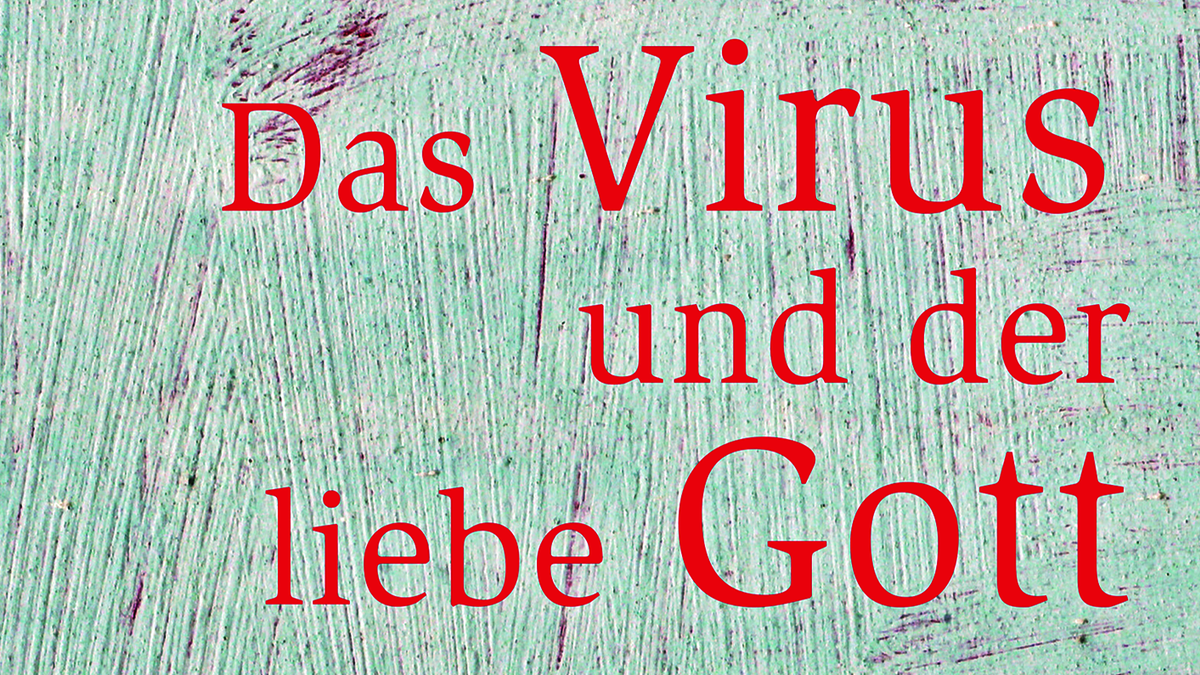 18.11.22, 19-21 Uhr: Das Virus und der liebe Gott