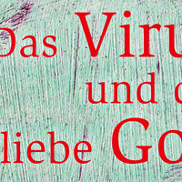 18.11.22, 19-21 Uhr: Das Virus und der liebe Gott